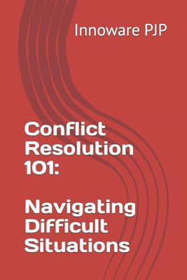 Conflict Resolution 101: Navigating Difficult S... B0C7T5W83T Book Cover