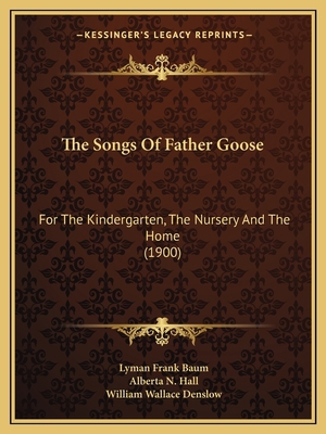 The Songs Of Father Goose: For The Kindergarten... 1167176383 Book Cover