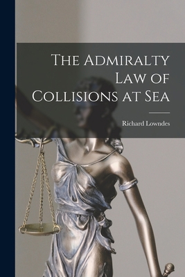 The Admiralty Law of Collisions at Sea 1014555752 Book Cover