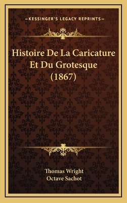 Histoire de La Caricature Et Du Grotesque (1867) [French] 1167968255 Book Cover