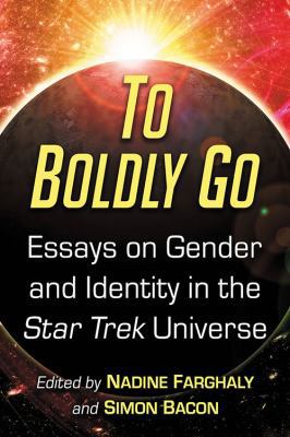 To Boldly Go: Essays on Gender and Identity in ... 1476668531 Book Cover