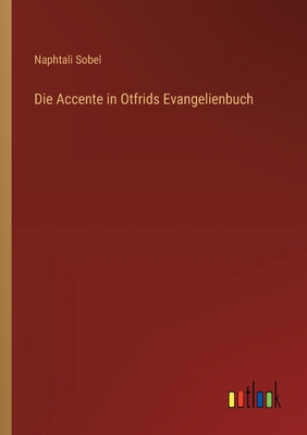 Die Accente in Otfrids Evangelienbuch [German] 3368395017 Book Cover