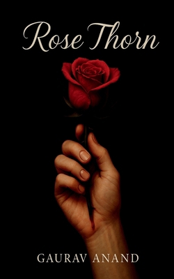 Rose Thorn: Soft Petals, Sharp Edges B0F4FFFQJQ Book Cover