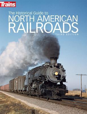 The Historical Guide to North American Railroads 0890249709 Book Cover