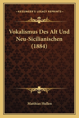 Vokalismus Des Alt Und Neu-Sicilianischen (1884) [German] 1167408578 Book Cover