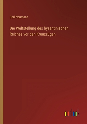Die Weltstellung des byzantinischen Reiches vor... [German] 3368440608 Book Cover