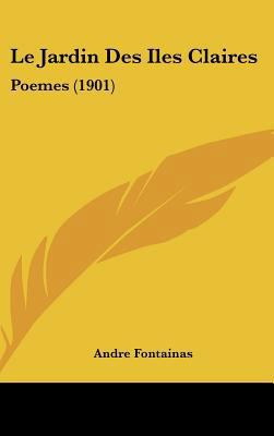 Le Jardin Des Iles Claires: Poemes (1901) [French] 1162380241 Book Cover