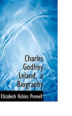 Charles Godfrey Leland, a Biography 1116882833 Book Cover