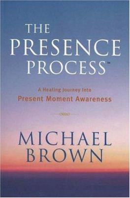 The Presence Process: A Healing Journey Into Pr... 0825305373 Book Cover