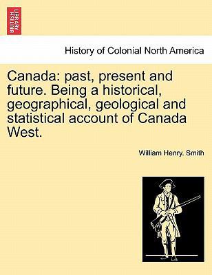 Canada: past, present and future. Being a histo... 1241442630 Book Cover