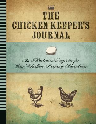 The Chicken Keeper's Journal: An Illustrated Re... 1592539068 Book Cover