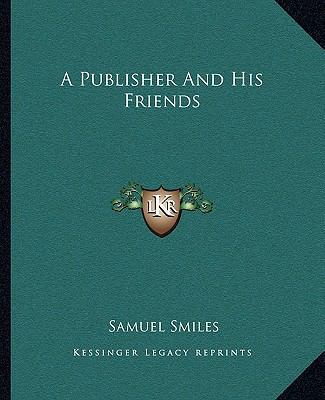 A Publisher and His Friends 1162649895 Book Cover