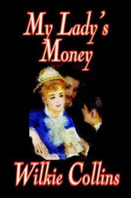 My Lady's Money by Wilkie Collins, Fiction 080959479X Book Cover