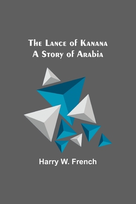 The Lance of Kanana: A Story of Arabia 9356579768 Book Cover