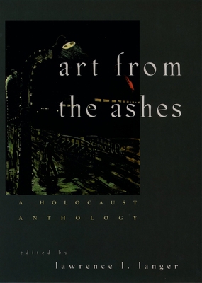 Art from the Ashes: A Holocaust Anthology 0195077326 Book Cover