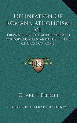 Delineation Of Roman Catholicism V1: Drawn From... 1163528390 Book Cover