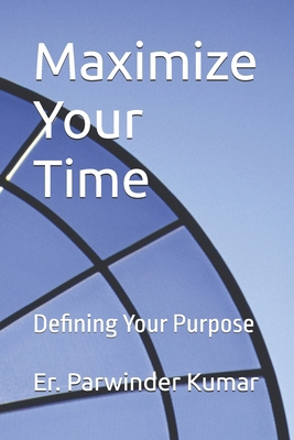 Maximize Your Time: Defining Your Purpose            Book Cover