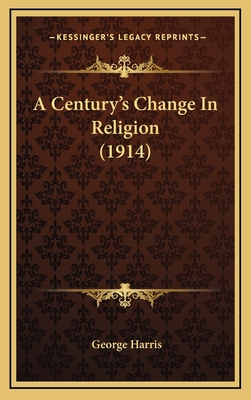 A Century's Change in Religion (1914) 1164749900 Book Cover
