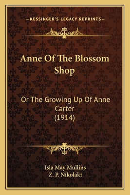 Anne Of The Blossom Shop: Or The Growing Up Of ... 1164577778 Book Cover