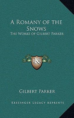 A Romany of the Snows: The Works of Gilbert Parker 1163327654 Book Cover
