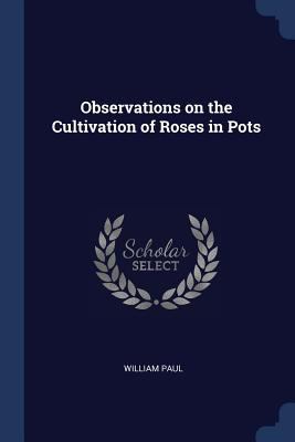 Observations on the Cultivation of Roses in Pots 1297723988 Book Cover