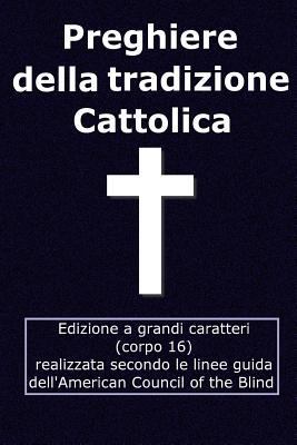 Preghiere della tradizione Cattolica: Edizione ... [Italian] 1541250370 Book Cover