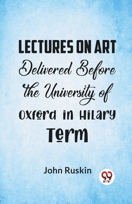Lectures On Art Delivered Before The University... 9358597089 Book Cover