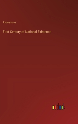 First Century of National Existence 3368831739 Book Cover