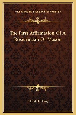 The First Affirmation Of A Rosicrucian Or Mason 1169155251 Book Cover