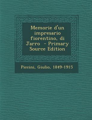 Memorie D'Un Impresario Fiorentino, Di Jarro - ... [Italian] 1294357883 Book Cover