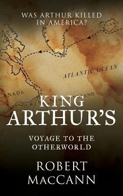 King Arthur's Voyage to the Otherworld: Was Art... 0994510209 Book Cover