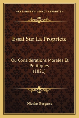 Essai Sur La Propriete: Ou Considerations Moral... [French] 1166730395 Book Cover
