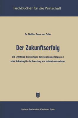 Der Zukunftserfolg: Die Ermittlung Des Künftige... [German] 3663126900 Book Cover