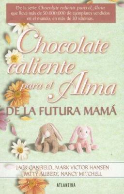 Chocolate Caliente Para el Alma de la Futura Ma... [Spanish] 9500831724 Book Cover