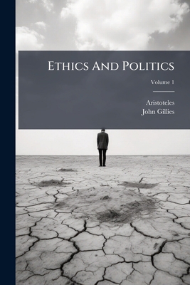 Ethics And Politics: Comprising His Practical P... 1247535878 Book Cover
