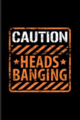Caution Heads Banging: Music Quotes Art Journal | Notebook | Workbook For Dance Club, Electronic Music, Deep Techno, New Age Movement, Metal, Hard Rock & Punk Fans - 6x9 - 100 Blank Lined Pages