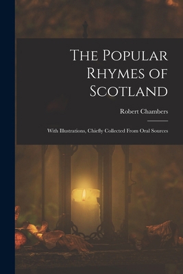 The Popular Rhymes of Scotland: With Illustrati... 1016708335 Book Cover