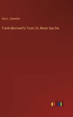 Frank Merriwell's Trust; Or, Never Say Die 3368916416 Book Cover