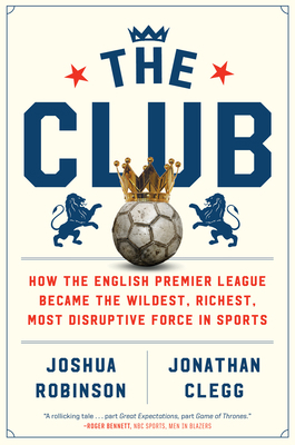 The Club: How the English Premier League Became... 1328506452 Book Cover