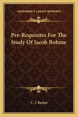 Pre-Requisites For The Study Of Jacob Bohme 116286561X Book Cover