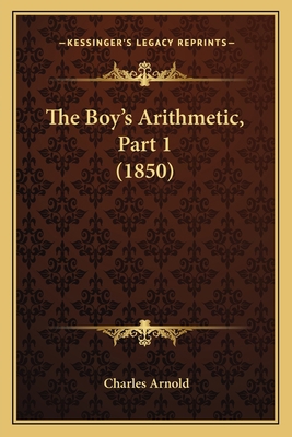 The Boy's Arithmetic, Part 1 (1850) 1167193040 Book Cover