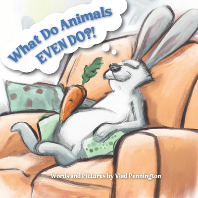 What Do Animals EVEN DO?! B0BMZP8SKL Book Cover