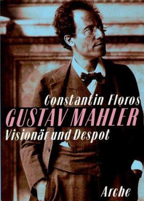 Gustav Mahler: Visionar Und Despot; Portrat Ein... 3716039012 Book Cover