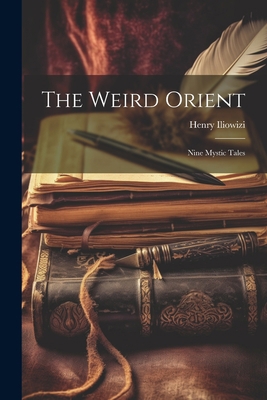 The Weird Orient; Nine Mystic Tales 1022135082 Book Cover