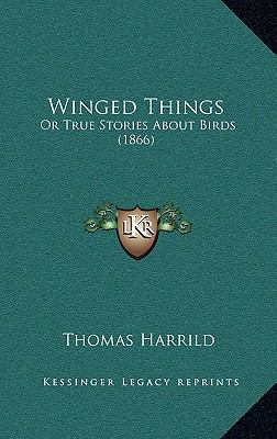 Winged Things: Or True Stories About Birds (1866) 1165193086 Book Cover