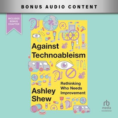 Against Technoableism: Rethinking Who Needs Imp... B0CW5KDT6S Book Cover
