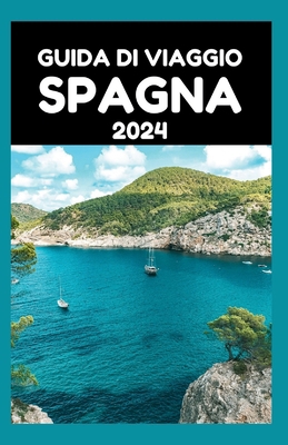 Guida Di Viaggio Spagna 2024: Scopri i tesori n... [Italian] B0CX1SPJ3C Book Cover