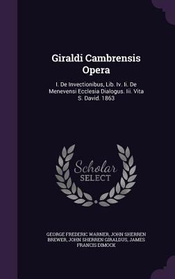 Giraldi Cambrensis Opera: I. De Invectionibus, ... 1357393075 Book Cover