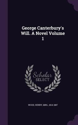 George Canterbury's Will. A Novel Volume 1 1355412064 Book Cover