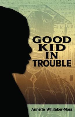 A Good Kid in Trouble 1492844152 Book Cover